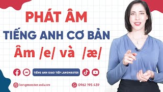 Phát âm tiếng Anh cơ bản - Tập 2: Âm \/e\/ và \/æ\/ - Phát âm tiếng Anh chuẩn bảng phiên âm IPA