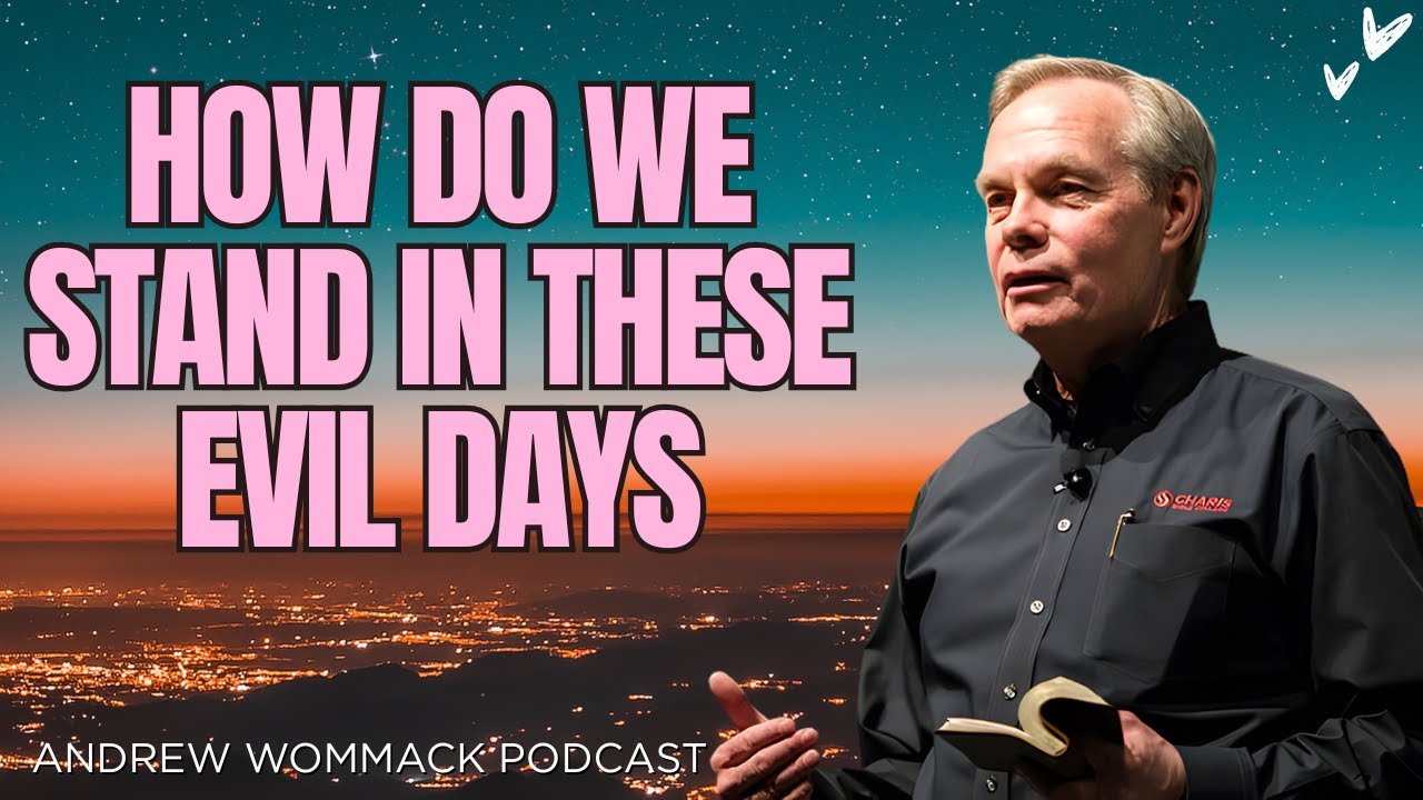 How do we Stand in these Evil Days || Andrew Wommack's Message