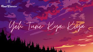 Yeh Tune Kya Kiya - Aditya A [LYRICS]