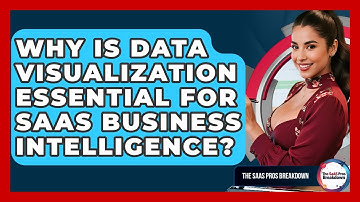 Why Is Data Visualization Essential For SaaS Business Intelligence? - The SaaS Pros Breakdown