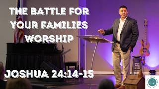 The Battle for Your Families Worship