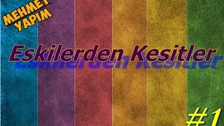 Eskilerden Kesitler - 1./Ellere Düş