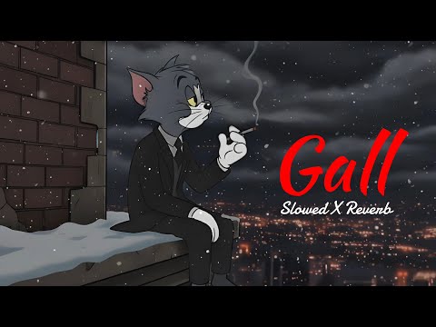 Gall (Slowed + Reverb) - Kunwarr