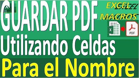 guardar pdf en excel. como guardar excel en pdf utilizando celdas para nombrar el archivo