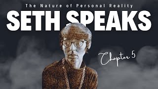 Unlocking Your Personal Power: Seth Speaks - The Nature of Personal Reality, Chapter 5