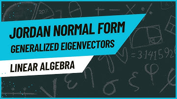 Jordan Normal Form and Generalized Eigenvectors Linear Algebra Part 1