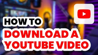 How to Download a YouTube Video (2024) - Easy Guide