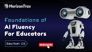 🎓 Section 2: Foundations of AI Fluency for Educators