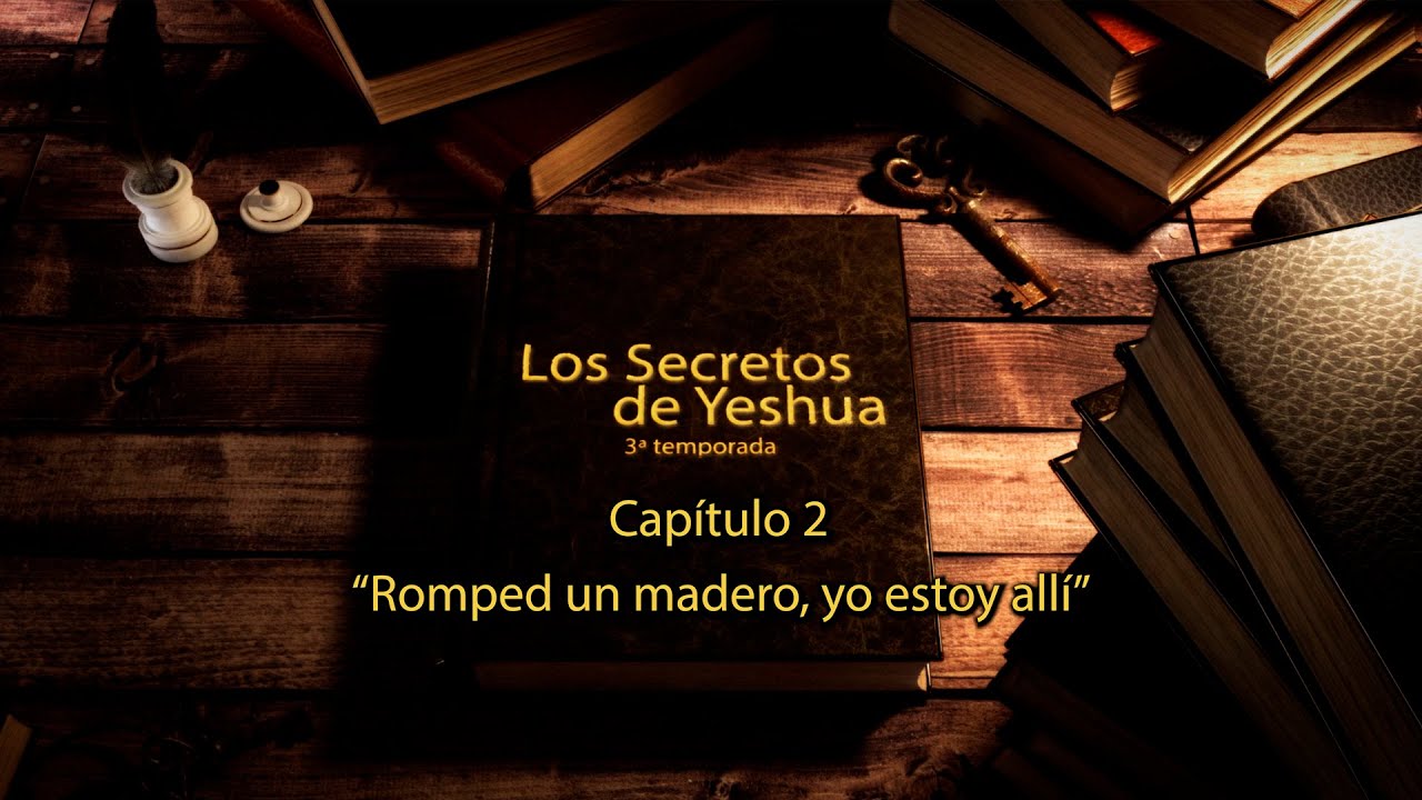 T3 Los secretos de Yeshua Cap 2 Romped un madero: yo estoy allí
