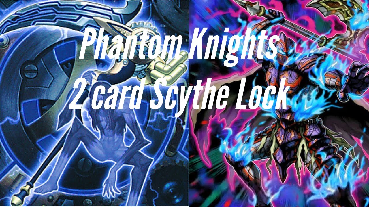 PHANTOM KNIGHTS Post May 2022 Ban-list. 2 card Scythe Lock.
