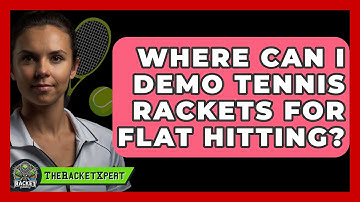 Where Can I Demo Tennis Rackets For Flat Hitting? - The Racket Xpert