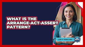 What Is the Arrange-Act-Assert Pattern?