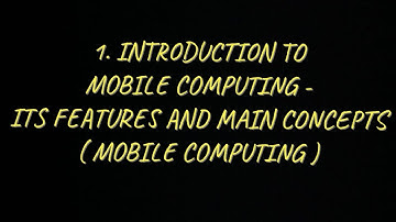 #1 Introduction to Mobile Computing, Features of Mobile computing & Main Concepts |MC|
