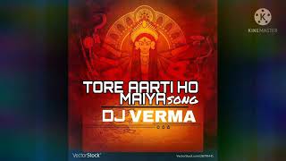 TORE AARTI HO MAIYA DJ VERMA RMX