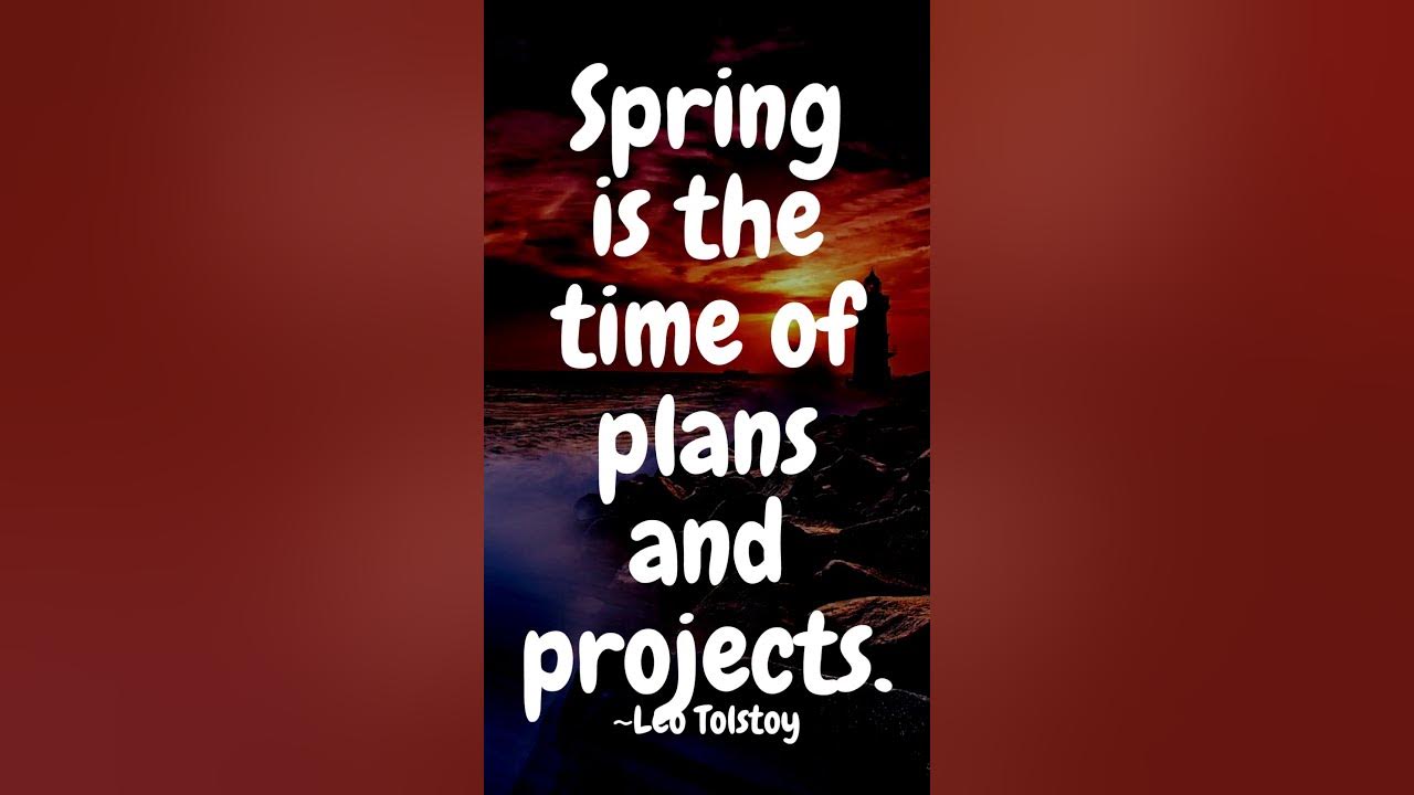 Spring is the time of plans and projects leo tolstoy youtube
