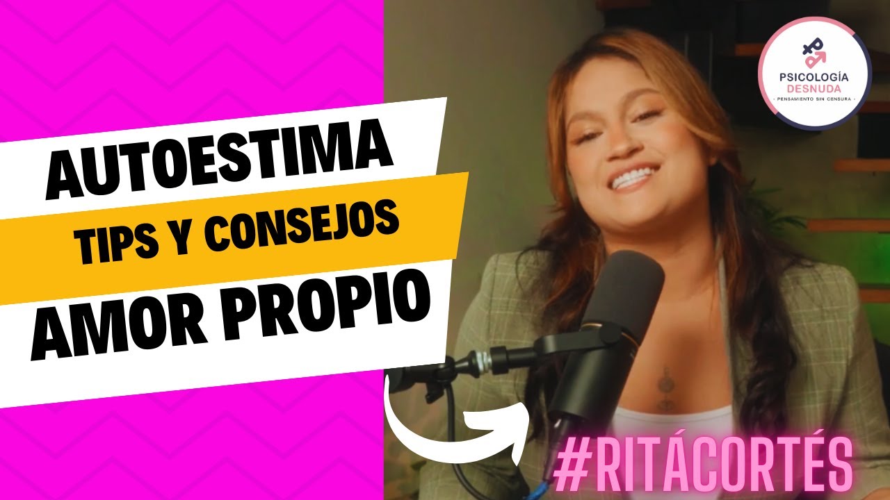 Autoestima y Amor Propio | #2 Psicología Desnuda #RitaCortés