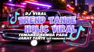 Dj Viral Trend Tante Holictemanku Semua Pada Jahat Tantefyp Trending Tiktok