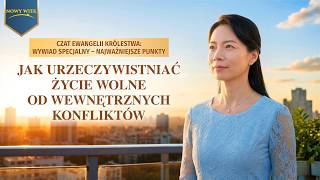 Czat Ewangelii Królestwa: Wywiad specjalny – Najważniejsze punkty | Jak urzeczywistniać życie wolne od wewnętrznych konfliktów