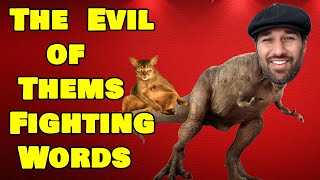 The Evil of Thems Fighting Words - A Public Service Announcement