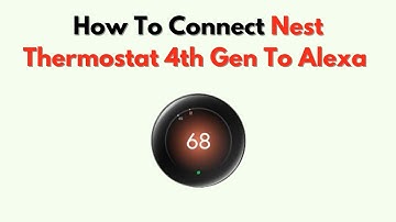 How to Connect Nest Thermostat 4th Gen to Alexa – Full Integration Guide