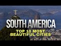 Top 10 Most Beautiful Cities in South America: The Best Guide for World Travelers.