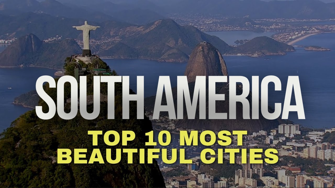 Top 10 Most Beautiful Cities in South America: The Best Guide for World Travelers.