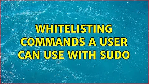 Whitelisting commands a user can use with sudo