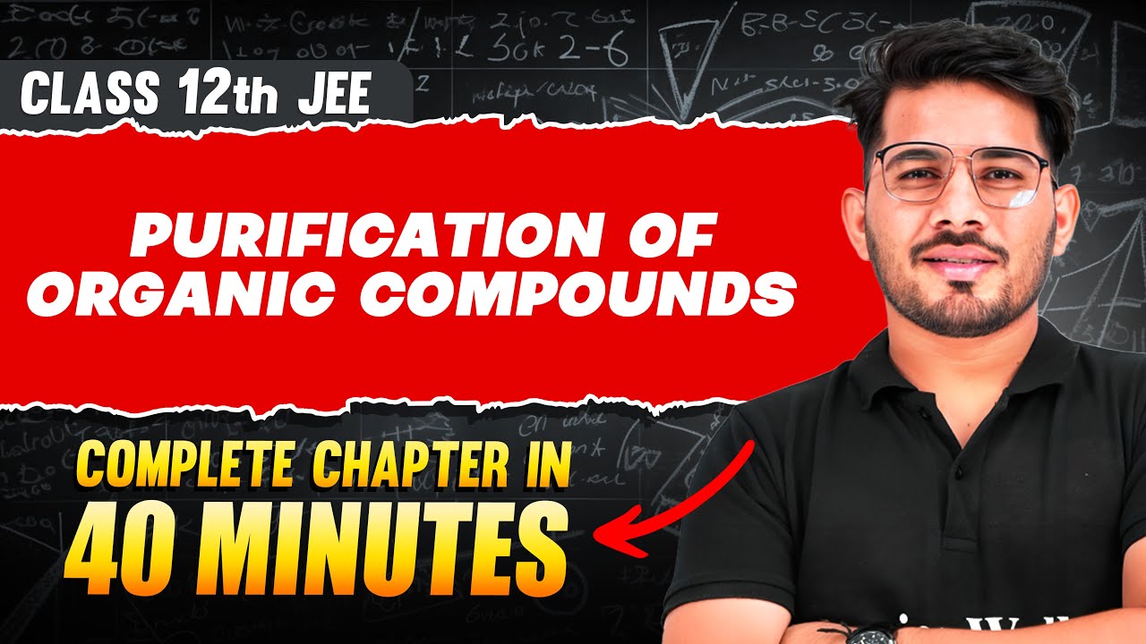 PURIFICATION OF ORGANIC COMPOUNDS in 40 Minutes | Full Chapter Revision ...