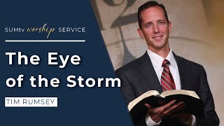 The Eye of the Storm - Tim Rumsey || Worship Hour (04/20/24)