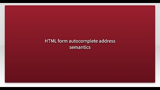 HTML form autocomplete address semantics