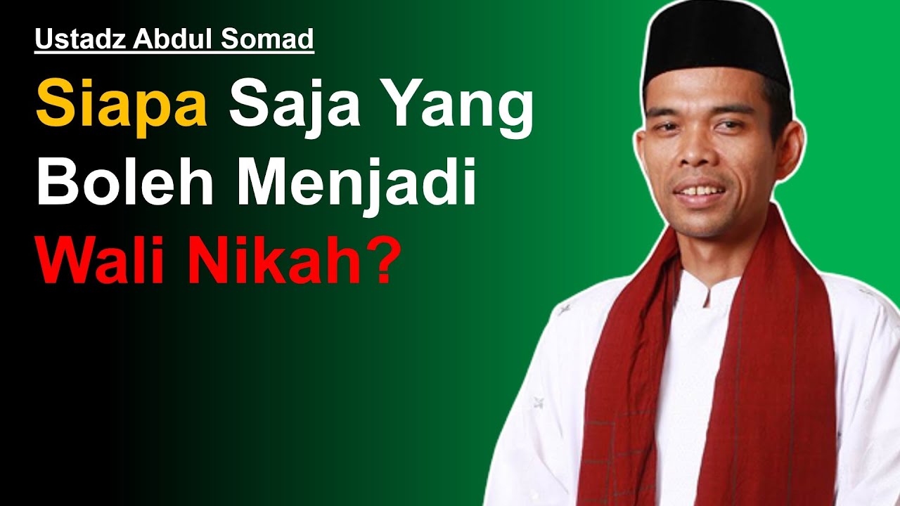 Siapa Saja Yang Boleh Menjadi Wali Nikah? Ustadz Abdul Somad Menjawab