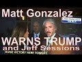 Matt gonzalez warns president trump  jeff sessions after not guilty verdict in kate steinle murder