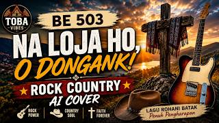 BE 503 - NA LOJA HO, O DONGANKI | Rock Country Version | TOBA VIBES