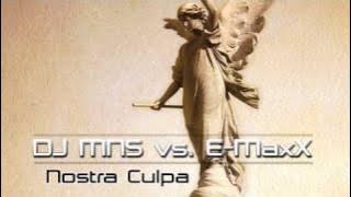 DJ MNS vs E-MaxX - Nostra Culpa (DJ E-MaxX Radio Mix)