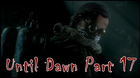 Until Dawn - Part 17 Emily and Flamethrower Guy (Episode 7 - Violence)