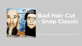 Bad Hair Cut - Snap Classic - Snap Judgment