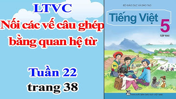 LTVC 5︱Nối các vế câu ghép bằng quan hệ từ︱Tuần 22︱Trang 38 [học cùng youtube]