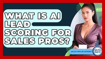 What Is AI Lead Scoring For Sales Pros? - Sales Pro Blueprint
