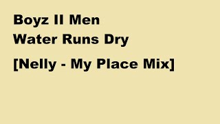 Boyz II Men - Water Runs Dry [Nelly - My Place Mix]