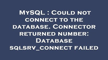 MySQL : Could not connect to the database. Connector returned number: Database sqlsrv_connect failed