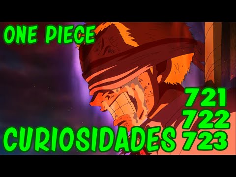 ONE PIECE CURIOSIDADES EPISODIOS 721 - 722 - 723