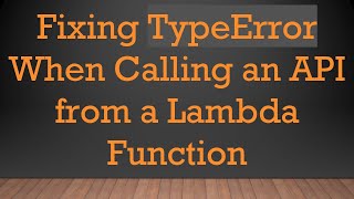 Fixing TypeError When Calling an API from a Lambda Function