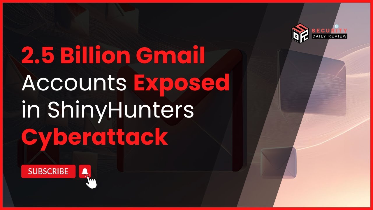 2.5 Billion Gmail Accounts Exposed in ShinyHunters Cyberattack