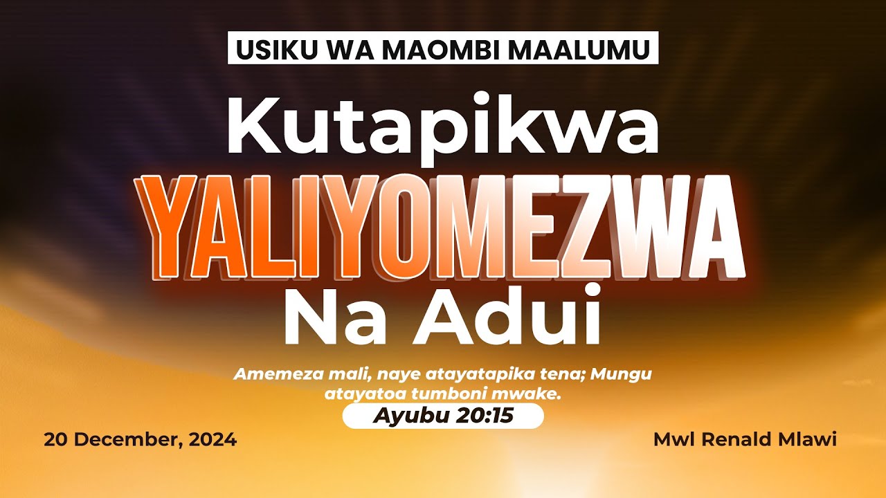 KUTAPIKWA YALIYOMEZWA NA ADUI  | USIKU WA MAOMBI MAALUM | 20 December, 2024