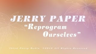 Video thumbnail of "Jerry Paper - Reprogram Ourselves [Official Video]"