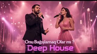 Onu Bağışlamaq Olarmı (Azerbaycan Edm Deep House Mix 2026)