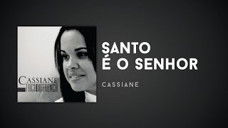 Cassiane - Santo é o Senhor chords