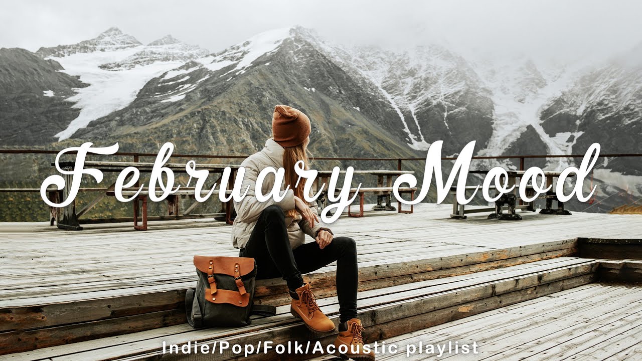 February Mood 🌷 Chill songs to make you feel so good | Best Indie/Pop/Folk/Acoustic Playlist