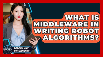 What Is Middleware In Writing Robot Algorithms? - Everything About Robotics Explained