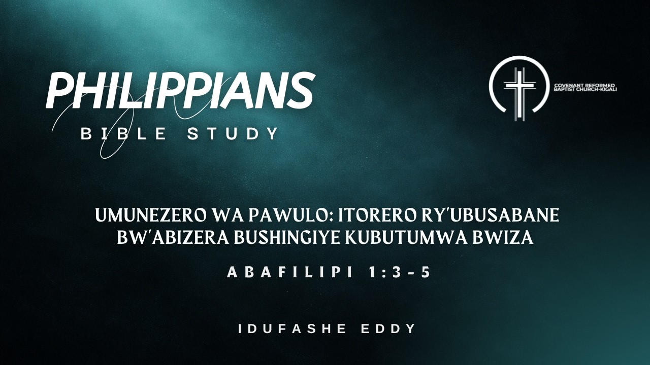 Umunezero wa Pawulo : Itorero ry'ubusabane bw'abizera bushingiye kubutumwa bwiza | Abafilipi 1:3-5